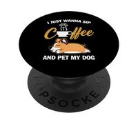 Corgi I Just Wanna Sip Coffee Pet My Dog Funny Dogs PopSockets PopGrip Adhesivo