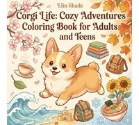 Corgi Life: Cozy Adventures Coloring Book for Adults and Teens: 40 Adorable Kawaii Designs Featuring a Fluffy Corgi's Daily Life, Cozy Moments, and Seasonal Fun for Relaxation