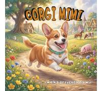 Corgi Mimi i wielka przygoda na wsi: Książeczka dla dzieci 4-7 lat o zwierzętach na farmie • Edukacyjna bajka o odgłosach zwierząt, przyjaźni i odkrywaniu świata
