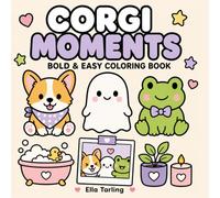 Corgi Moments Coloring Book: Cute Everyday Coloring Pages for Cozy Breaks, Mindful Fun and Simple Relaxation (Cozy Animal Coloring Series)