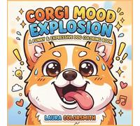 Corgi Mood Explosion - A Funny and Expressive Dog Coloring Book: A Playful and Energetic Dog Coloring Pages for All Ages (Dog Meme Coloring Book)