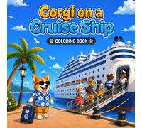 CORGI ON A CRUISE SHIP: Coloring Book for Adults and Teens Featuring 45 Adorable Corgi Designs on Cruise Ship Adventures | Relaxing and Stress ... and Cozy Moments at Sea (Cozy Dog Adventures)
