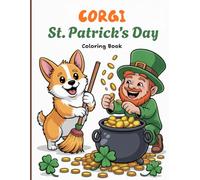 Corgi St. Patrick's Day Coloring Book for Adults: Enjoy festive scenes of a cheerful Corgi dressed as a leprechaun, hanging flags, decorating with ... gold, and celebrating under bright rainbows