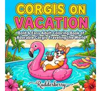 Corgis On Vacation: Bold & Easy Adult Coloring Book: 50 Hilarious Illustrations of Adorable Corgis Traveling the World - Relaxing Dog Coloring for Corgi Lovers (The Rudderberry Corgi Collection)