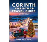 Corinth Christmas Travel Guide 2025-2026: Discover Holiday Lights, Christmas Markets, Travel Itineraries, Festive Events, and Winter Attractions