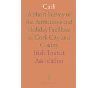 Cork: A Short Survey of the Attractions and Holiday Facilities of Cork City and County