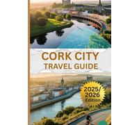 CORK CITY TRAVEL GUIDE 2025/2026: Discover Ireland’s Top Destination, Vibrant Culture and Scenic Outdoors On A Budget