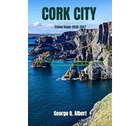 Cork City Travel Guide 2026-2027: The Rebel Heart of Ireland - Local Secrets, Coastal Escapes, Food Culture & Authentic Irish Experiences (Easygoing Journeys)