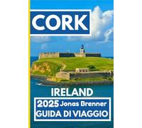Cork IRELAND GUIDA DI VIAGGIO 2025: Scopri vicoli nascosti, pub narrativi, parchi tranquilli e fughe del fine settimana