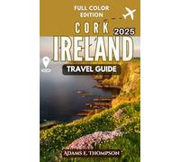 Cork, Ireland Travel Guide: Your Ultimate 2025 Travel Guide to Culture, Cuisine, and Captivating Adventures