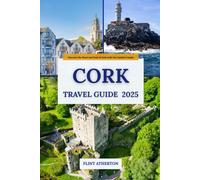 CORK TRAVEL GUIDE 2025: Discover the Heart and Soul of Cork with Our Insider's Guide
