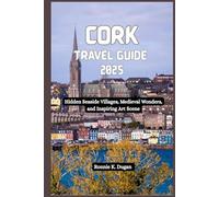CORK Travel Guide 2025: Hidden Seaside Villages, Medieval Wonders, and Inspiring Art Scene