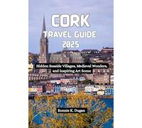 CORK Travel Guide 2025: Hidden Seaside Villages, Medieval Wonders, and Inspiring Art Scene