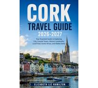 CORK TRAVEL GUIDE 2026-2027: Your Essential Guide to Exploring City, Coastal Towns, Historic Landmarks, Local Food, Scenic Drives, and Hidden Gems