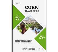 CORK TRAVEL GUIDE: Discover The Heart Of Ireland’s Rebel City (CITIES TRAVEL GUIDE)
