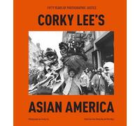 Corky Lee's Asian America: Fifty Years of Photographic Justice