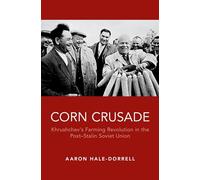 Corn Crusade: Khrushchev's Farming Revolution in the Post-Stalin Soviet Union