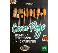 Corn Dogs: Trendiges Streetfood in 40 Varianten