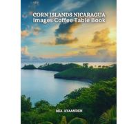 Corn Islands Nicaragua Images Coffee Table Book for All: Beautiful Pictures Tour Generated By AI for Relaxing & Meditation, for Travel Lovers, & for ... Boundaries of Traditional Artistic Creation.