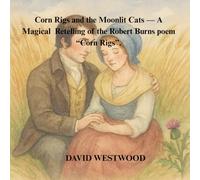 Corn Rigs and the Moonlit Cats - A Magical Retelling of the Robert Burns poem “Corn Rigs”. (Robert Burns for children)