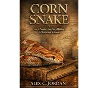 Corn Snake: Love Story Written In Scales and Science: Corn Snake: Love Story Written In Scales and Science