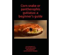 Corn snake or pantherophis guttatus: a beginner's guide