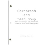 Cornbread and Bean Soup, the Screenplay Version