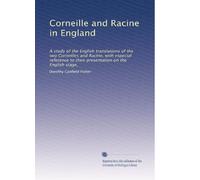 Corneille and Racine in England: A study of the English translations of the two Corneilles and Racine, with especial reference to their presentation on the English stage,