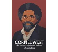 Cornel West: A Clear Introduction to the Big Ideas and the Core Concepts