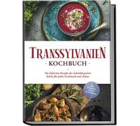 Cornelia Adem Transsylvanien Kochbuch: Die leckersten Rezepte der (Tapa blanda)