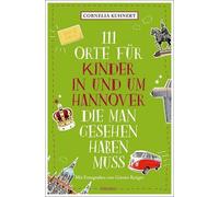 Cornelia Kuhner 111 Orte für Kinder in und um Hannover, die man ge (Tapa blanda)