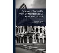 Cornelii Taciti De Vita Et Moribus Iulii Agricolae Liber