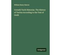 Cornelii Taciti Historiae. The History of Tacitus According to the Text of Orelli