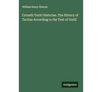 Cornelii Taciti Historiae. The History of Tacitus According to the Text of Orelli
