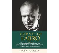 Cornelio Fabro: A Biographical, Chronological, and Thematic Profile from Unpublished Documents, Archived Notes, and Testimonials