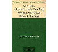 Cornelius O'Dowd Upon Men And Women And Other Things In General