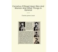 Cornelius O'Dowd Upon Men And Women And Other Things In General (Classic Books)