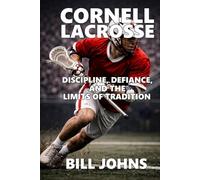 Cornell Lacrosse: Discipline, Defiance, and the Limits of Tradition (The Sacred Game)