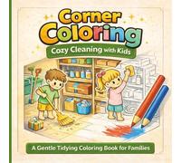 Corner Coloring: Cozy Cleaning with Kids: A Gentle Tidying Coloring Book for Families