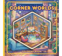 Corner Worlds - Volume 1: An Isometric Cozy Rooms Coloring Book for Adults | 30 Detailed Gaming, Fantasy & Creative Interior Spaces for Relaxation