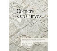 Corners and Curves UK Terms Edition: 45 Granny Square patterns for crocheters ready to play with colours, corners, and curves.