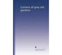 Corners of grey old gardens