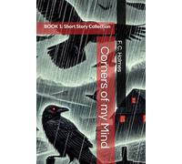 Corners of my Mind: BOOK 1: Memory is a fiction we keep rewriting (F. C. Holmes amazing short stories)
