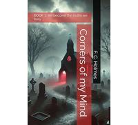 Corners of my Mind: BOOK 3: We become the truths we bury (F. C. Holmes amazing short stories)