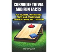 Cornhole Trivia and Fun Facts: 400 Quizzes, Interesting Facts and Stories for Cornhole Fans and Tailgates (Backyard & Tailgate Quiz)