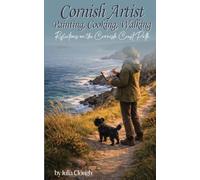 Cornish Artist Painting, Cooking, Walking: Cornish Artist Painting, Cooking, Walking