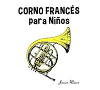 Corno Francés para Niños: Música Clásica, Villancicos de Navidad, Canciones Infantiles, Tradicionales y Folclóricas! (Partituras Para Niños)