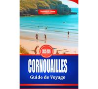 CORNOUAILLES Guide de Voyage 2025-2026: Explorez la côte et les villes balnéaires du sud-ouest de l'Angleterre