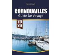 CORNOUAILLES GUIDE DE VOYAGE 2026: Découvrez le charme côtier, les villages cachés et les aventures intemporelles dans le joyau balnéaire de l'Angleterre