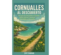 Cornualles al descubierto: Una guía local de pueblos escondidos, paseos costeros y aventuras inolvidables en Cornualles